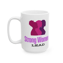 Load image into Gallery viewer, Strong Women Lead Ceramic Mug, (11oz, 15oz)
