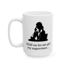 Load image into Gallery viewer, Hold for Supervisor Ceramic Mug, (11oz, 15oz)
