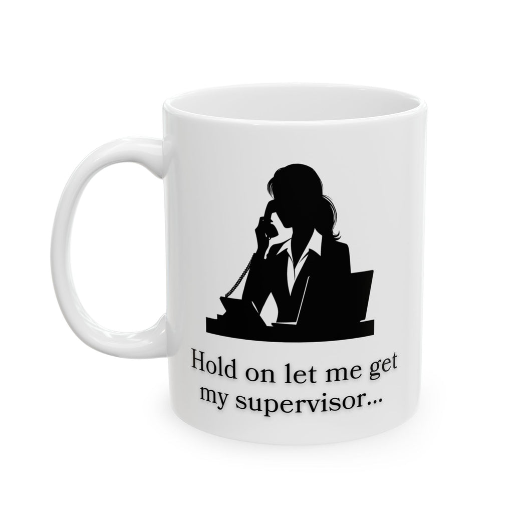 Hold for Supervisor Ceramic Mug, (11oz, 15oz)